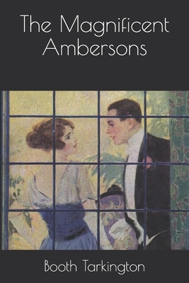 The Magnificent Ambersons by Booth Tarkington