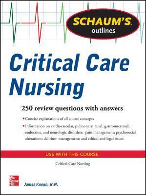 Schaum's Outline of Critical Care Nursing: 250 Review Questions by Jim Keogh