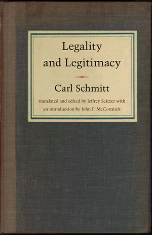 Legality and Legitimacy by Carl Schmitt, Jeffrey Seitzer, John P. McCormick