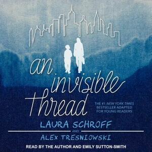 An Invisible Thread: A Young Reader's Edition by Laura Schroff, Alex Tresniowski