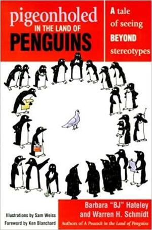 Pigeonholed in the Land of Penguins: A Tale of Seeing Beyond Stereotypes--Lessons for Our Lives and Organizations by Kenneth H. Blanchard, B.J. Gallagher, Sam Weiss, Warren H. Schmidt