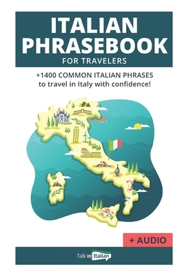 Italian Phrase book for Travelers (+ audio!): +1400 COMMON ITALIAN PHRASES to travel in Italy with confidence! by Talk in Italian