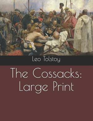 The Cossacks: Large Print by Leo Tolstoy