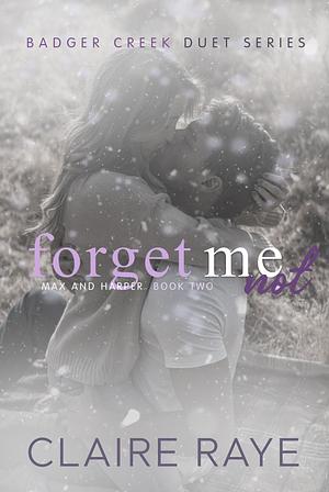 Forget Me Not by Claire Raye, Claire Raye