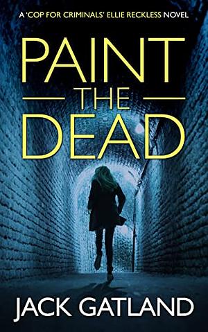 Paint the Dead by Jack Gatland