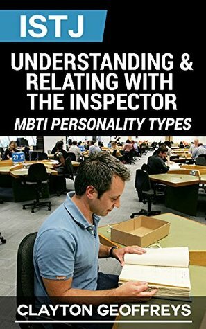 ISTJ: Understanding & Relating with the Inspector (MBTI Personality Types) by Clayton Geoffreys