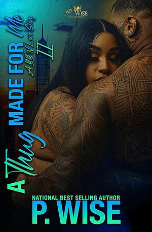 A Thug Made For Me 2: A BBW Love Story by P. Wise