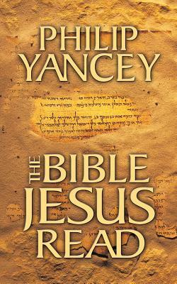 The Bible Jesus Read by Philip Yancey