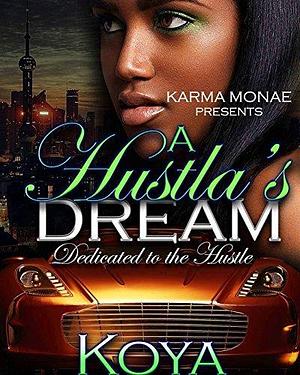 A Hustla's Dream: Dedicated to the Hustle by Koya, Koya