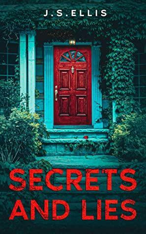 Secrets And Lies: (The Secret They Kept Book 2) : A completely addictive and gripping psychological thriller by J.S. Ellis