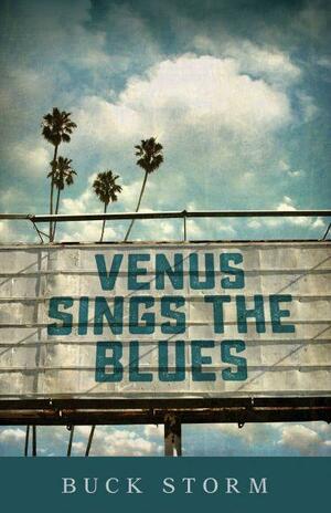 Venus Sings the Blues by Buck Storm