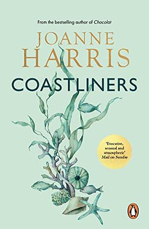 Coastliners: from Joanne Harris, the bestselling author of Chocolat, comes a heartfelt, lyrical and life-affirming novel of courage and conviction by Joanne Harris