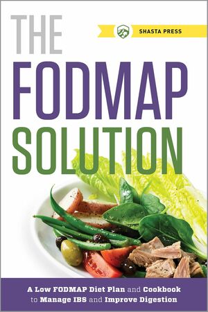 The FODMAP Solution: A Low FODMAP Diet Plan and Cookbook to Manage IBS and Improve Digestion by Shasta Press