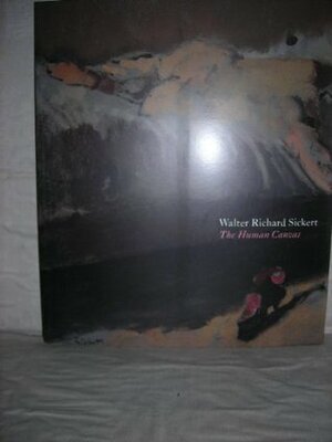 Walter Richard Sickert: The Human Canvas by Matthew Sturgis, Hannah Neale, Edward King