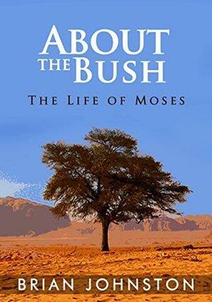 About The Bush: The Five Excuses of Moses by Brian Johnston, Hayes Press