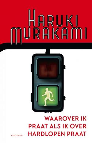 Waarover ik praat als ik over hardlopen praat by Haruki Murakami