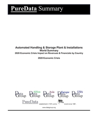 Automated Handling & Storage Plant & Installations World Summary: 2020 Economic Crisis Impact on Revenues & Financials by Country by Editorial Datagroup
