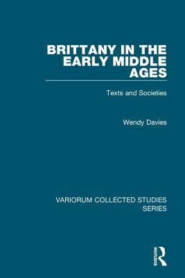 Brittany in the Early Middle Ages: Texts and Societies by Wendy Davies