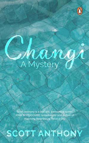 Changi: A Mystery by Scott Anthony