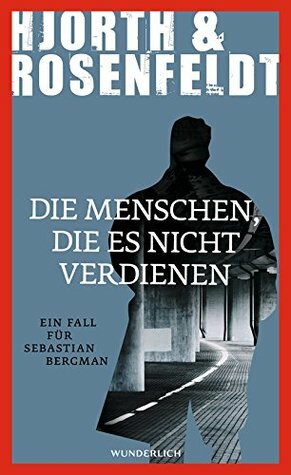 Die Menschen, die es nicht verdienen by Hans Rosenfeldt, Michael Hjorth