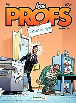 Les Profs - Tome 10 - Motivation : 10/10 by Erroc, Jacques Guénard