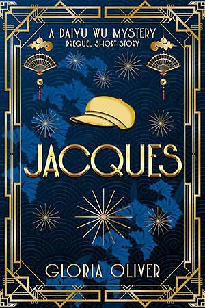 Jacques - A Daiyu Wu Prequel Short Story by Gloria Oliver, Gloria Oliver