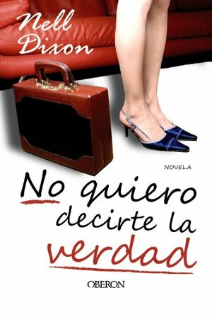 No quiero decirte la verdad by Nell Dixon