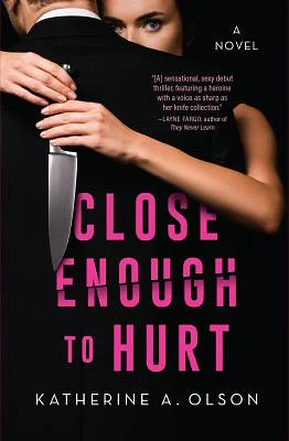 Close Enough to Hurt: A Novel by Katherine A. Olson
