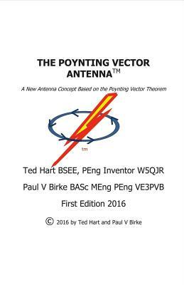 The Poynting Vector Antenna, Volume 1 by Ted Hart, Paul Birke