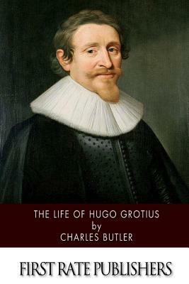 The Life of Hugo Grotius by Charles Butler
