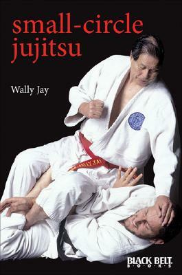 Small-Circle Jujitsu by Wally Jay