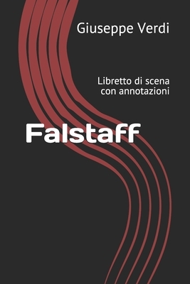 Falstaff: Libretto di scena con annotazioni by Arrigo Boito, Giuseppe Verdi