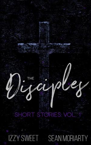 The Disciples Short Stories: Vol. 1 by Sean Moriarty, Izzy Sweet