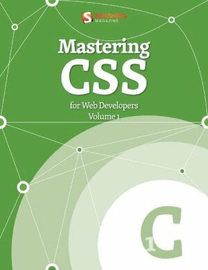 Mastering CSS for Web Developers (Smashing eBook Series) by Smashing Magazine