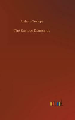 The Eustace Diamonds by Anthony Trollope