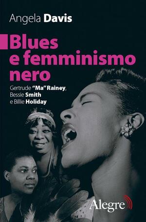 Blues e femminismo nero. Gertrude «Ma» Rainey, Bessie Smith e Billie Holiday by Angela Y. Davis
