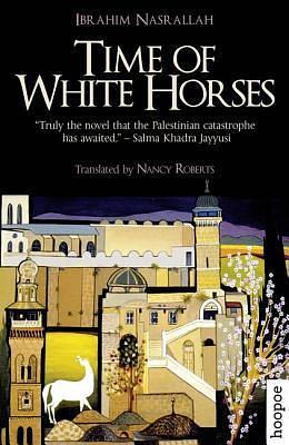 Time of White Horses: A Novel by Nancy Roberts, Ibrahim Nasrallah