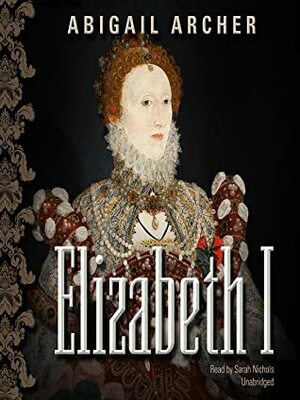 Elizabeth I by Abigail Archer