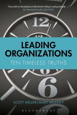 Leading Organizations: Ten Timeless Truths by Mary Meaney, Scott Keller