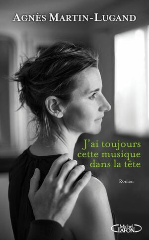 J'ai toujours cette musique dans la tête  by Agnès Martin-Lugand