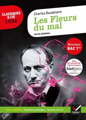 Les Fleurs du mal (Bac 2020): suivi du parcours « Alchimie poétique : la boue et l'or » (Classiques & Cie Lycée (20)) by Johan Faerber, Hubert Curial, Florence Bouchy