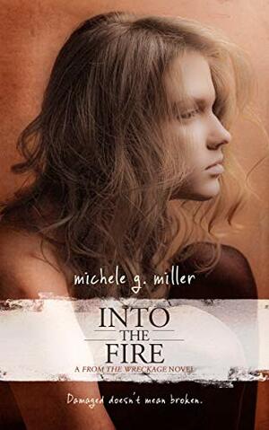 Into the Fire by Michele G. Miller