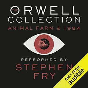 The Orwell Collection. 1984. Animal Farm. by George Orwell, Stephen Fry