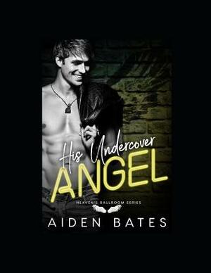 His Undercover Angel by Aiden Bates