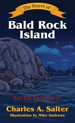 The Secret of Bald Rock Island: Kare Kids Adventures #1 by Charles A. Salter