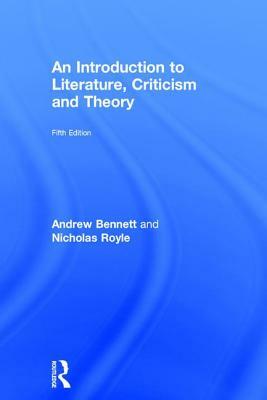 An Introduction to Literature, Criticism and Theory by Andrew Bennett, Nicholas Royle