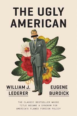 The Ugly American by William J. Lederer, Eugene Burdick