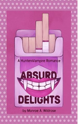 Absurd Delights by Monroe Wildrose