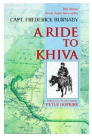 A Ride To Khiva: Travels And Adventures In Central Asia by Frederick Burnaby