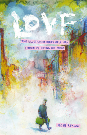 LOVF: An Illustrated Diary Of A Man Literally Losing His Mind by Jesse Reklaw